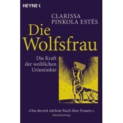 Die Wolfsfrau. Die Kraft der weiblichen Urinstinkte. Clarissa Pinkola Estes Phd