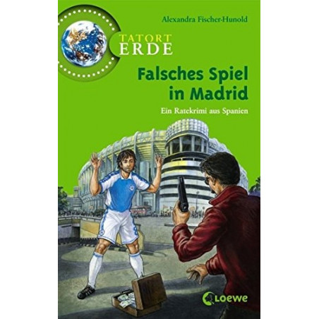 Tatort Erde. Falsches Spiel in Madrid Alexandra Fischer-Hunold