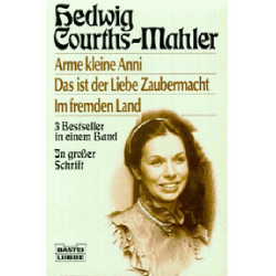 Arme kleine Annie / Das ist der Liebe Zaubermacht / Im fremden Land. Drei Romane