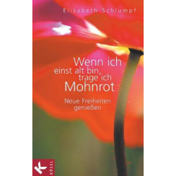 Wenn ich einst alt bin trage ich Mohnrot Elisabeth Schlumpf