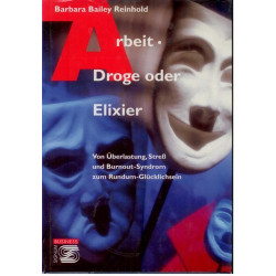 Arbeit. Droge oder Elixier. Von Überlastung Stress und Burnout-Syndrom zum Rund
