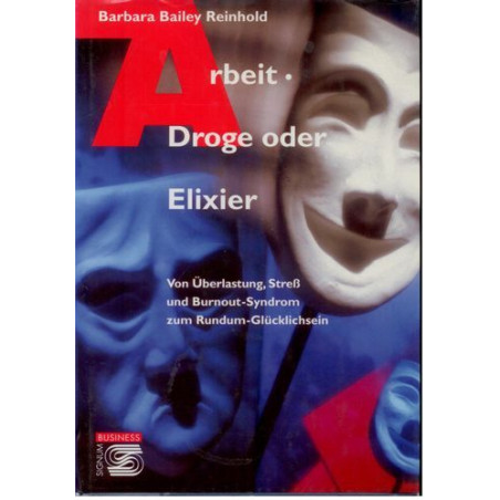 Arbeit. Droge oder Elixier. Von Überlastung Stress und Burnout-Syndrom zum Rund