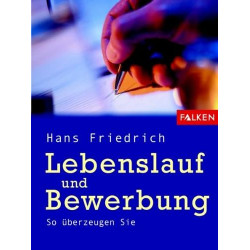 Lebenslauf und Bewerbung. So überzeugen Sie. Hans Friedrich