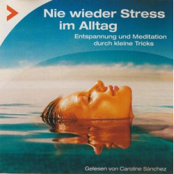 Nie Wieder Stress Im Alltag (Entspannung Und Meditation Durch Kleine Tricks)